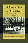 Making A Place For Ourselves: The Black Hospital Movement, 1920-1945